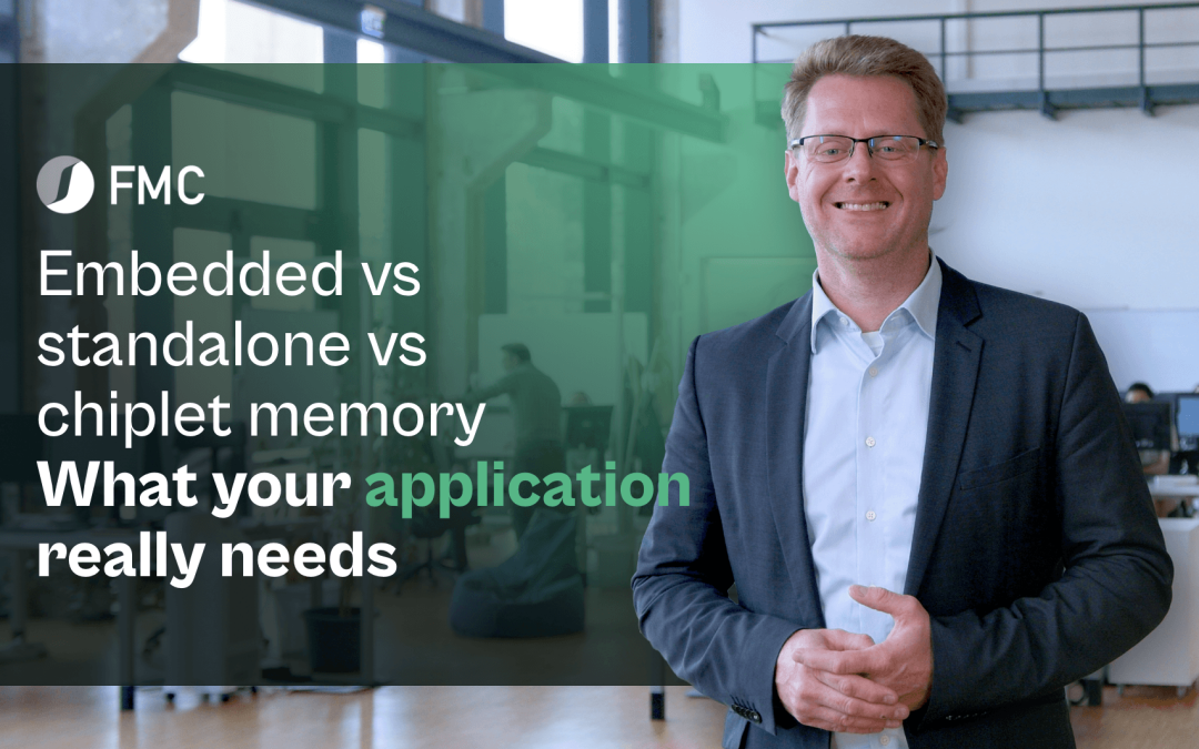 Embedded vs Standalone vs Chiplet Memory | What Your Application Really Needs.